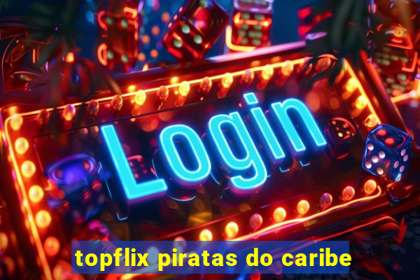 topflix piratas do caribe